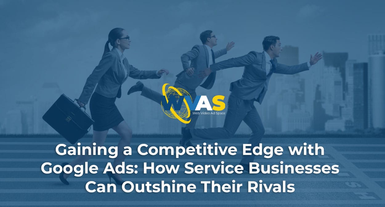 Gaining a Competitive Edge with Google Ads: How Service Businesses Can Outshine Their Rivals