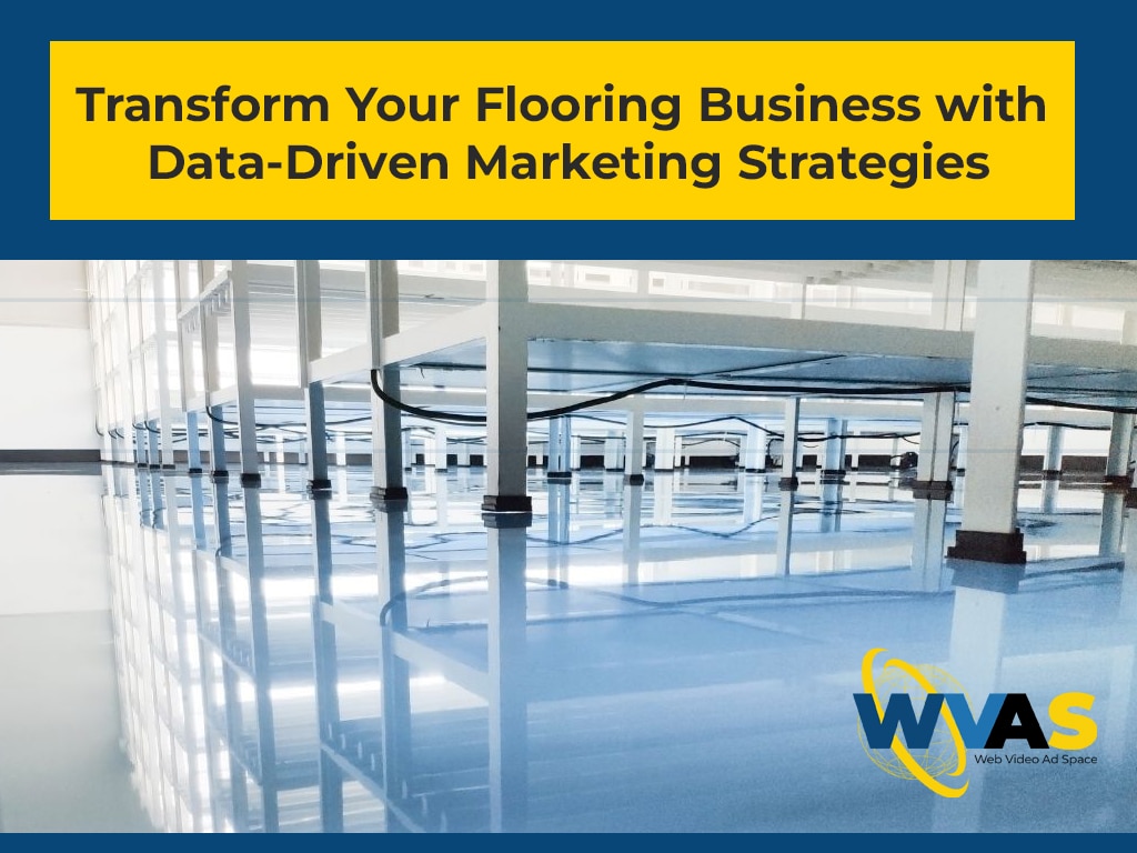 Transform Your Flooring Business with Data-Driven Marketing Strategies Transform Your Flooring Business with Data-Driven Marketing Strategies